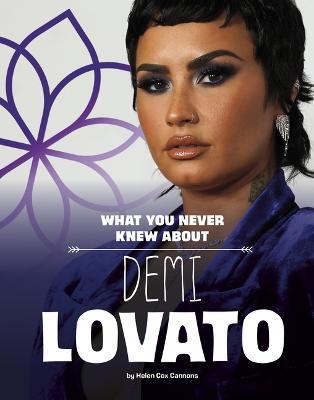 What You Never Knew about Demi Lovato - Helen Cox Cannons