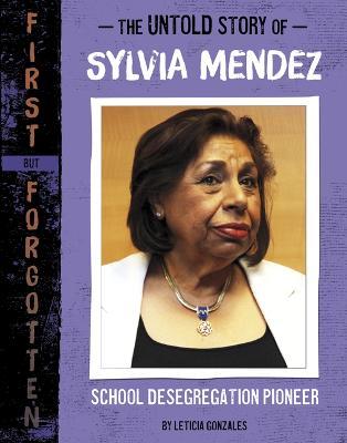 The Untold Story of Sylvia Mendez: School Desegregation Pioneer - Leticia Gonzales