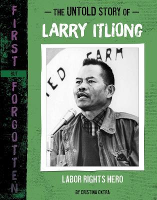 The Untold Story of Larry Itliong: Labor Rights Hero - Cristina Oxtra