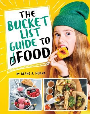 The Bucket List Guide to Food - Blake A. Hoena