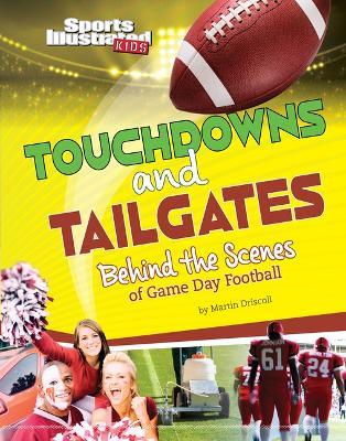 Touchdowns and Tailgates: Behind the Scenes of Game Day Football - Martin Driscoll