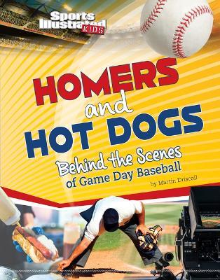 Homers and Hot Dogs: Behind the Scenes of Game Day Baseball - Martin Driscoll