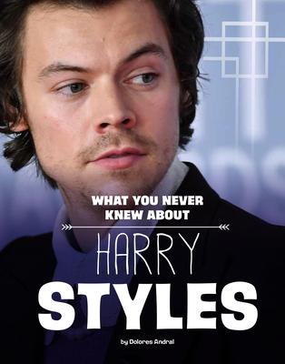 What You Never Knew about Harry Styles - Dolores Andral