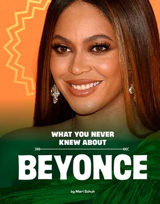 What You Never Knew about Beyoncé - Mari Schuh