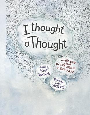 I Thought a Thought: A Little Book about the Big Voices in Your Head - Ryan Wagman