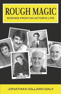 Rough Magic: Scenes from an Actor's Life - Jonathan Gillard Daly