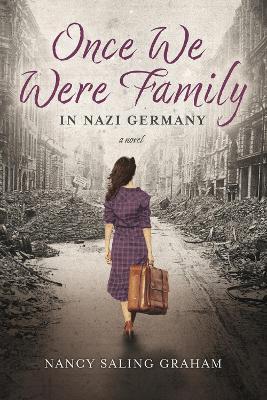 Once We Were Family: In Nazi Germany - Nancy Saling Graham