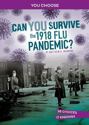 Can You Survive the 1918 Flu Pandemic?: An Interactive History Adventure - Matthew K. Manning