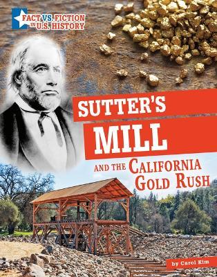 Sutter's Mill and the California Gold Rush: Separating Fact from Fiction - Carol Kim