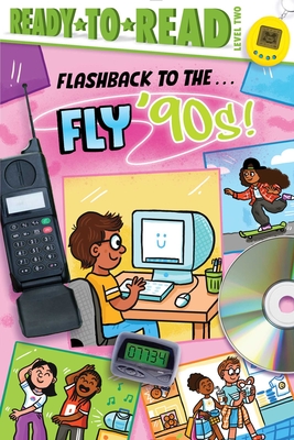 Flashback to the . . . Fly '90s!: Ready-To-Read Level 2 - Patty Michaels