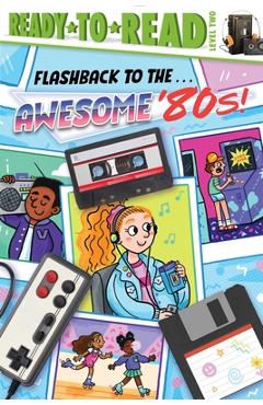 Coperta cărții 'Flashback to the . . . Awesome '80s!: Ready-To-Read Level 2 - Patty Michaels'