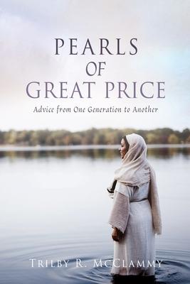 Pearls of Great Price: Advice from One Generation to Another - Trilby R. Mcclammy