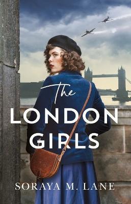 The London Girls - Soraya M. Lane