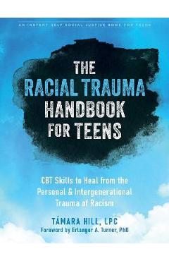 Coperta cărții 'The Racial Trauma Handbook for Teens: CBT Skills to Heal from the Personal and Intergenerational Trauma of Racism -'
