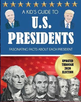 A Kid's Guide to U.S. Presidents: Fascinating Facts About Each President, Updated Through 2020 Election - Dylanna Press
