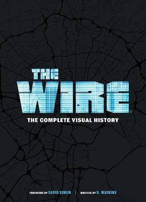 The Wire: The Complete Visual History: (The Wire Book, Television History, Photography Coffee Table Books) - D. Watkins