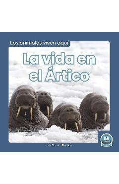 Coperta cărții 'La Vida En El Ártico (Life in the Arctic) - Connor Stratton'