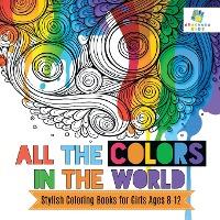 All the Colors in the World Stylish Coloring Books for Girls Ages 8-12 - Educando Kids