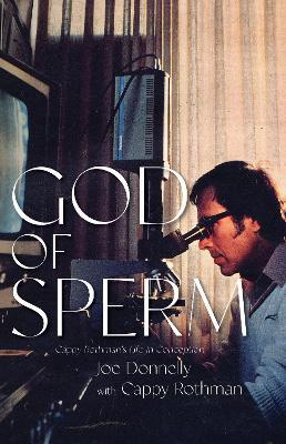 God of Sperm: Cappy Rothman's Life in Conception - Joe Donnelly