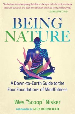 Being Nature: A Down-To-Earth Guide to the Four Foundations of Mindfulness - Wes Nisker