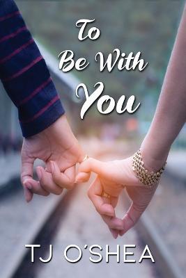 To Be with You - Tj O'shea