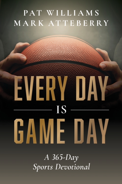 Every Day Is Game Day: A 365-Day Sports Devotional - Pat Williams