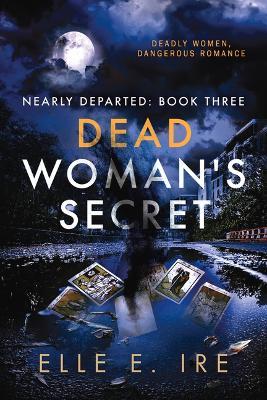 Dead Woman's Secret: Volume 3 - Elle E. Ire