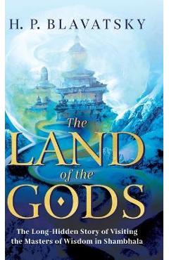 Poza produsului The Land of the Gods: The Long-Hidden Story of Visiting the Masters of Wisdom in Shambhala - H. P. Blavatsky