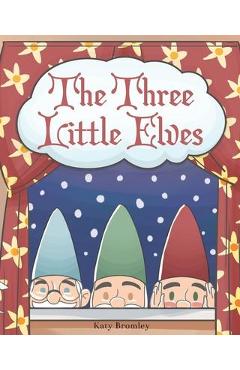 Coperta cărții 'The Three Little Elves - Katy Bromley'