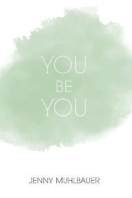 You Be You - Jenny Muhlbauer