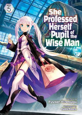 She Professed Herself Pupil of the Wise Man (Light Novel) Vol. 5 - Ryusen Hirotsugu