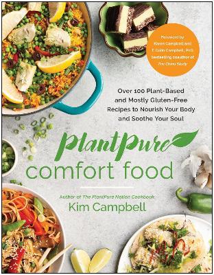 Plantpure Comfort Food: Over 100 Plant-Based and Mostly Gluten-Free Recipes to Nourish Your Body and Soothe Your Soul - Kim Campbell