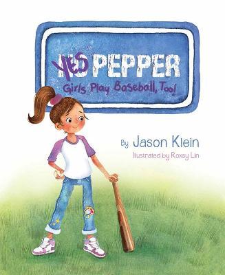 Yes Pepper: Girls Play Baseball, Too! - Jason Klein