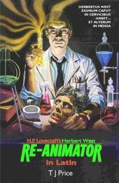 Coperta cărții 'H. P. Lovecraft's Herbert West Re-Animator in Latin - T. J. Price'