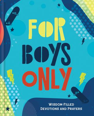 For Boys Only: Wisdom-Filled Devotions and Prayers - Glenn Hascall