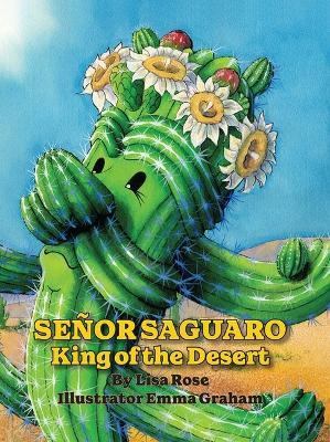 Senor Saguaro: King of the Desert - Lisa Rose