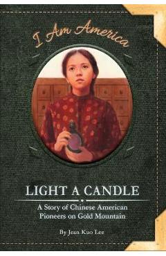 Coperta cărții 'Light a Candle: A Story of Chinese American Pioneers on Gold Mountain - Jean Kuo Lee'