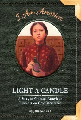 Coperta cărții 'Light a Candle: A Story of Chinese American Pioneers on Gold Mountain - Jean Kuo Lee'