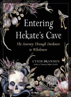 Entering Hekate's Cave: The Journey Through Darkness to Wholeness - Cyndi Brannen