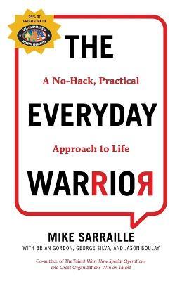 The Everyday Warrior: A No-Hack, Practical Approach to Life - Mike Sarraille