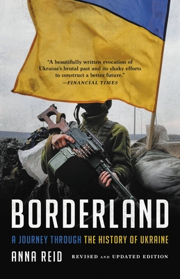 Borderland: A Journey Through the History of Ukraine - Anna Reid