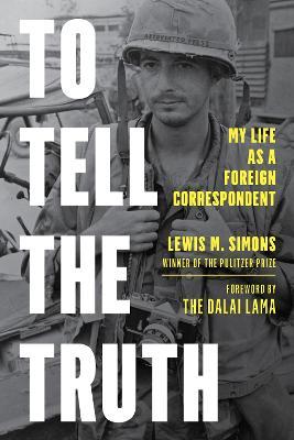To Tell the Truth: My Life as a Foreign Correspondent - Lewis M. Simons