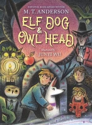Elf Dog and Owl Head - M. T. Anderson
