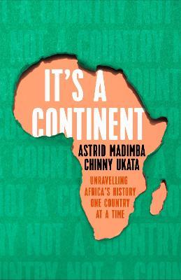 It's a Continent: Unravelling Africa's History One Country at a Time - Chinny Ukata