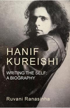 Poza produsului Hanif Kureishi: Writing the Self: A Biography - Ruvani Ranasinha