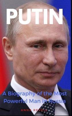 Putin: Vladimir Putin's Holy Mother Russia: A Biography of the Most Powerful Man in Russia - Anna Revell