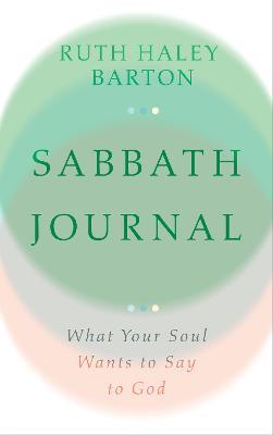 Sabbath Journal: What Your Soul Wants to Say to God - Ruth Haley Barton