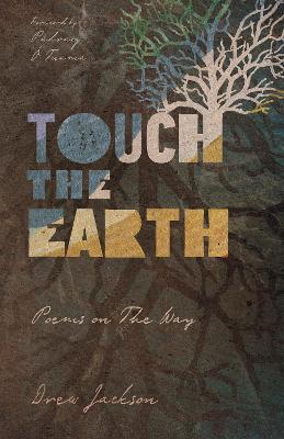 Touch the Earth: Poems on the Way - Drew Jackson
