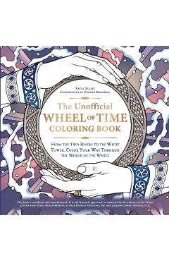 The Unofficial Wheel of Time Coloring Book: From the Two Rivers to the White Tower, Color Your Way Through the World of the Wheel - Tayla Blaire