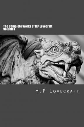 The Complete Works of H.P Lovecraft Volume I - H. P. Lovecraft